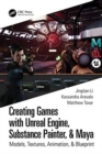 Creating Games with Unreal Engine, Substance Painter, & Maya : Models, Textures, Animation, & Blueprint - Book
