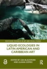 Liquid Ecologies in Latin American and Caribbean Art - Book