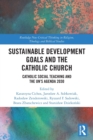 Sustainable Development Goals and the Catholic Church : Catholic Social Teaching and the UN’s Agenda 2030 - Book