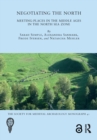Negotiating the North : Meeting-Places in the Middle Ages in the North Sea Zone - Book