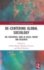 De-Centering Global Sociology : The Peripheral Turn in Social Theory and Research - Book