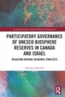 Participatory Governance of UNESCO Biosphere Reserves in Canada and Israel : Resolving Natural Resource Conflicts - Book