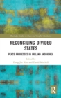 Reconciling Divided States : Peace Processes in Ireland and Korea - Book