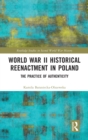World War II Historical Reenactment in Poland : The Practice of Authenticity - Book
