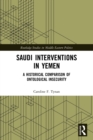 Saudi Interventions in Yemen : A Historical Comparison of Ontological Insecurity - Book