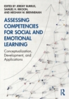 Assessing Competencies for Social and Emotional Learning : Conceptualization, Development, and Applications - Book