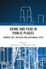 Crime and Fear in Public Places : Towards Safe, Inclusive and Sustainable Cities - Book