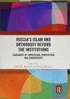 Russia's Islam and Orthodoxy beyond the Institutions : Languages of Conversion, Competition and Convergence - Book