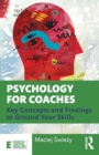 Psychology for Coaches : Key Concepts and Findings to Ground Your Skills - Book