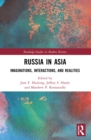 Russia in Asia : Imaginations, Interactions, and Realities - Book