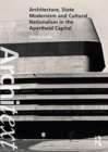 Architecture, State Modernism and Cultural Nationalism in the Apartheid Capital - Book