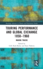 Touring Performance and Global Exchange 1850-1960 : Making Tracks - Book