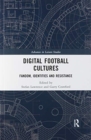 Digital Football Cultures : Fandom, Identities and Resistance - Book
