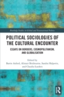Political Sociologies of the Cultural Encounter : Essays on Borders, Cosmopolitanism, and Globalization - Book