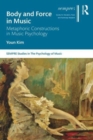 Body and Force in Music : Metaphoric Constructions in Music Psychology - Book