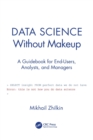 Data Science Without Makeup : A Guidebook for End-Users, Analysts, and Managers - Book