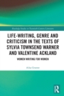 Life-Writing, Genre and Criticism in the Texts of Sylvia Townsend Warner and Valentine Ackland : Women Writing for Women - Book