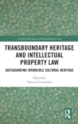 Transboundary Heritage and Intellectual Property Law : Safeguarding Intangible Cultural Heritage - Book