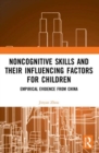 Noncognitive Skills and Their Influencing Factors for Children : Empirical Evidence from China - Book