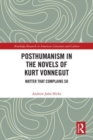Posthumanism in the Novels of Kurt Vonnegut : Matter That Complains So - Book