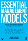Essential Management Models : Tried and Tested Business Frameworks for Strategy, Customers and Growth - Book
