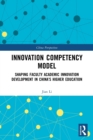 Innovation Competency Model : Shaping Faculty Academic Innovation Development in China's Higher Education - Book