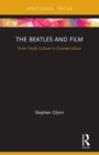 The Beatles and Film : From Youth Culture to Counterculture - Book