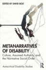 Metanarratives of Disability : Culture, Assumed Authority, and the Normative Social Order - Book