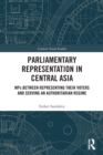 Parliamentary Representation in Central Asia : MPs Between Representing Their Voters and Serving an Authoritarian Regime - Book