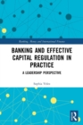 Banking and Effective Capital Regulation in Practice : A Leadership Perspective - Book