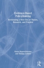Evidence-Based Policymaking : Envisioning a New Era of Theory, Research, and Practice - Book