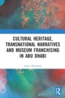 Cultural Heritage, Transnational Narratives and Museum Franchising in Abu Dhabi - Book