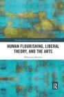 Human Flourishing, Liberal Theory, and the Arts : A Liberalism of Flourishing - Book