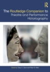 The Routledge Companion to Theatre and Performance Historiography - Book