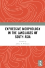 Expressive Morphology in the Languages of South Asia - Book