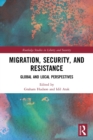 Migration, Security, and Resistance : Global and Local Perspectives - Book