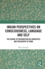Indian Perspectives on Consciousness, Language and Self : The School of Recognition on Linguistics and Philosophy of Mind - Book