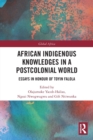 African Indigenous Knowledges in a Postcolonial World : Essays in Honour of Toyin Falola - Book