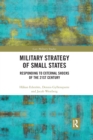 Military Strategy of Small States : Responding to External Shocks of the 21st Century - Book