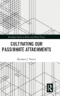Cultivating Our Passionate Attachments - Book