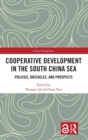 Cooperative Development in the South China Sea : Policies, Obstacles, and Prospects - Book