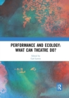 Performance and Ecology: What Can Theatre Do? - Book