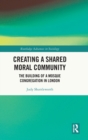 Creating a Shared Moral Community : The Building of a Mosque Congregation in London - Book