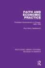 Faith and Economic Practice : Protestant Businessmen in Chicago, 1900-1920 - Book