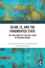 Islam, IS and the Fragmented State : The Challenges of Political Islam in the MENA Region - Book