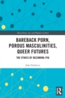 Bareback Porn, Porous Masculinities, Queer Futures : The Ethics of Becoming-Pig - Book