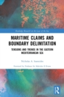 Maritime Claims and Boundary Delimitation : Tensions and Trends in the Eastern Mediterranean Sea - Book