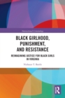 Black Girlhood, Punishment, and Resistance : Reimagining Justice for Black Girls in Virginia - Book