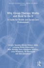 Why Group Therapy Works and How to Do It : A Guide for Health and Social Care Professionals - Book
