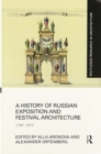 A History of Russian Exposition and Festival Architecture : 1700-2014 - Book